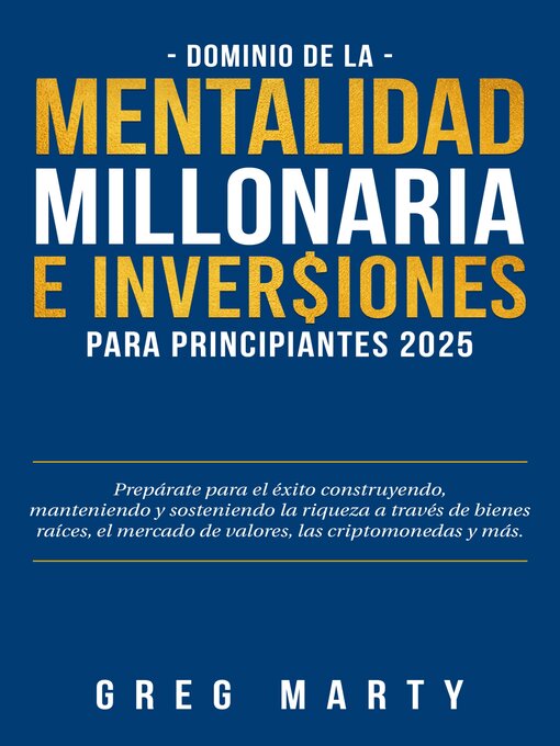 Title details for Dominio de la Mentalidad Millonaria e Inversiones Para Principiantes 2025 by Greg Marty - Available